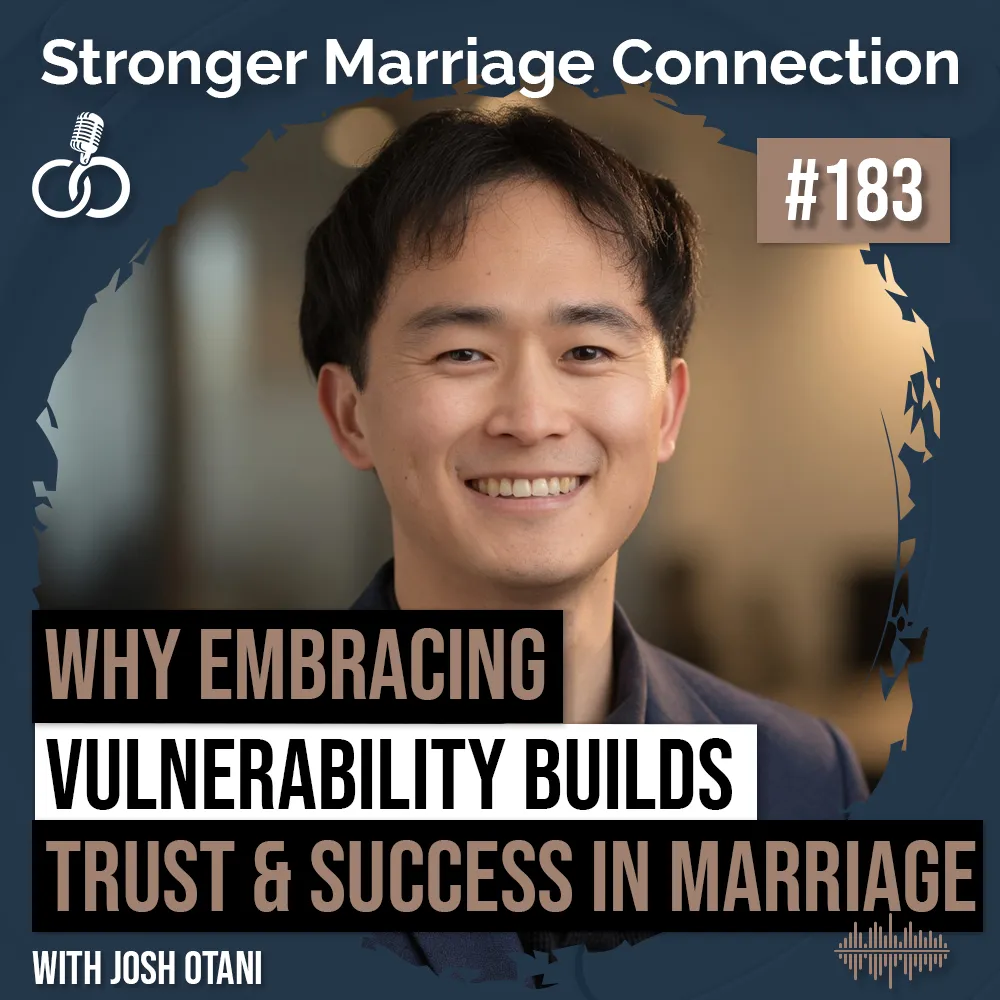 Josh-Otani-183-Stronger-Marriage-Connection-Podcast